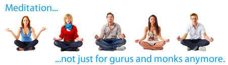 Meditation, It's not just for monks and gurus anymore. - Harmonic Thought - www.YourAttitudeWillMakeYou.com